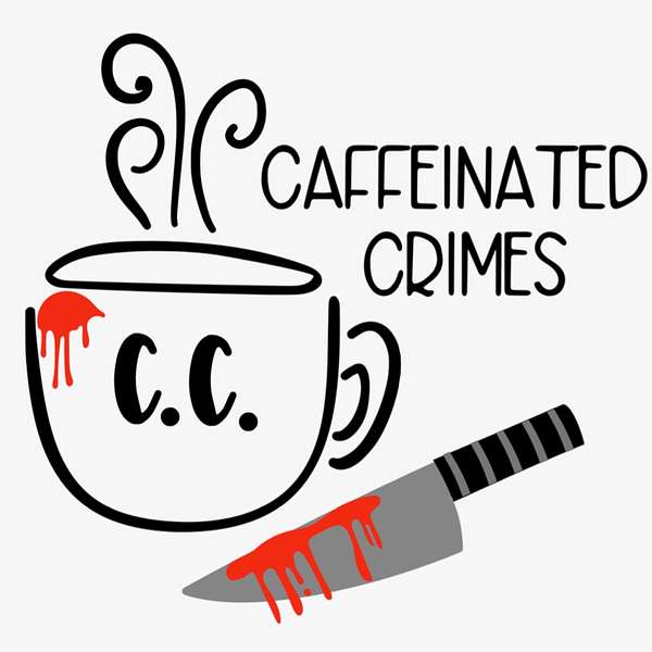 Caffeinated Crimes Podcast Artwork Image