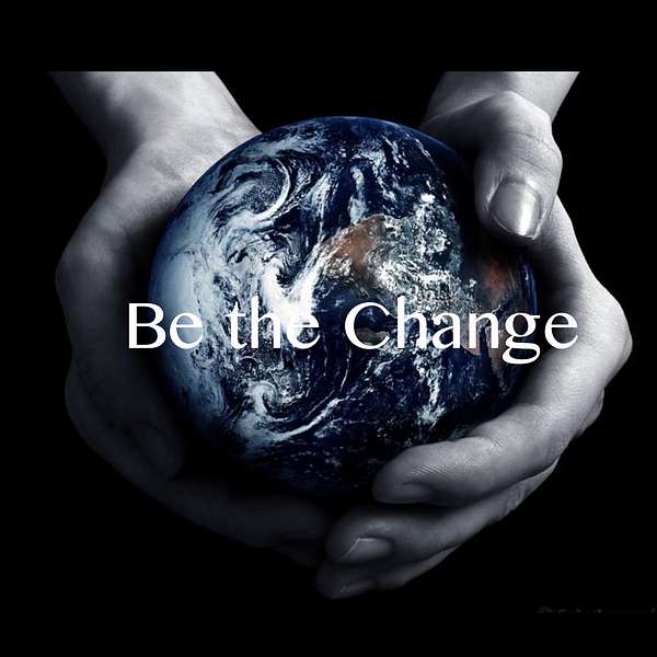 Be the Change  Podcast Artwork Image