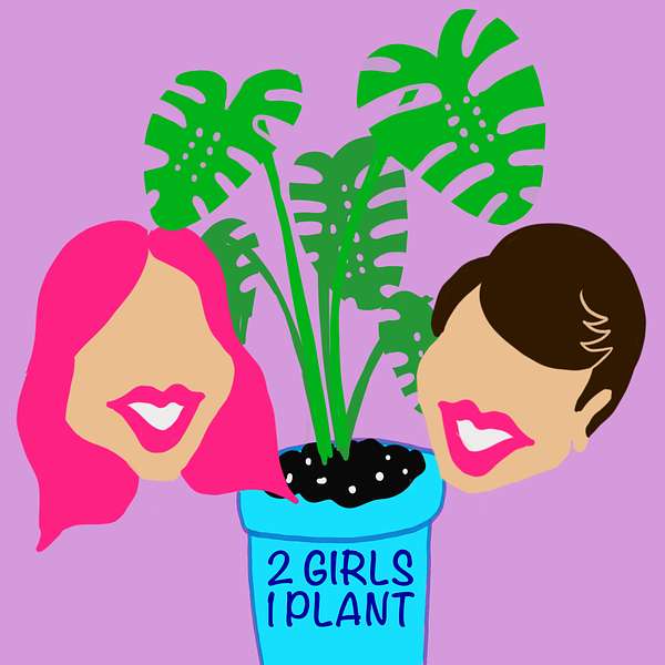 2 Girls 1 Plant Podcast Artwork Image