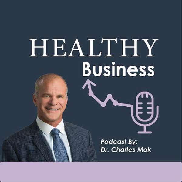 Healthy Business with Dr. Charles Mok Podcast Artwork Image