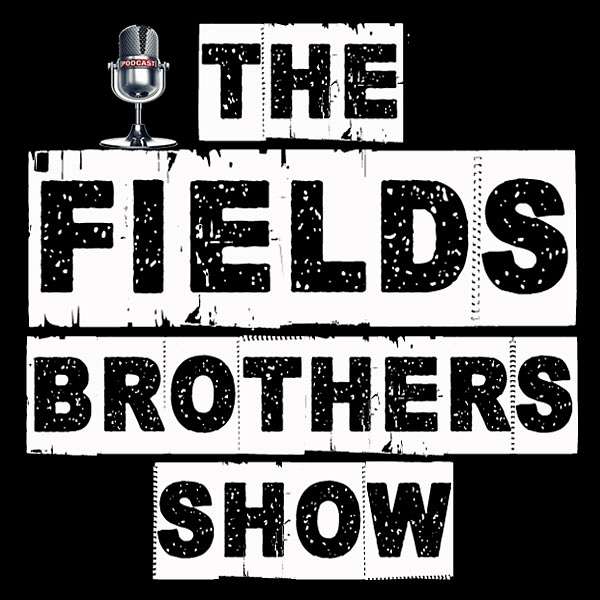 The Fields Brothers Show Podcast Artwork Image