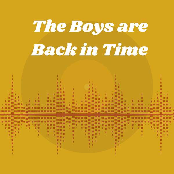 The Boys are Back in Time Podcast Artwork Image