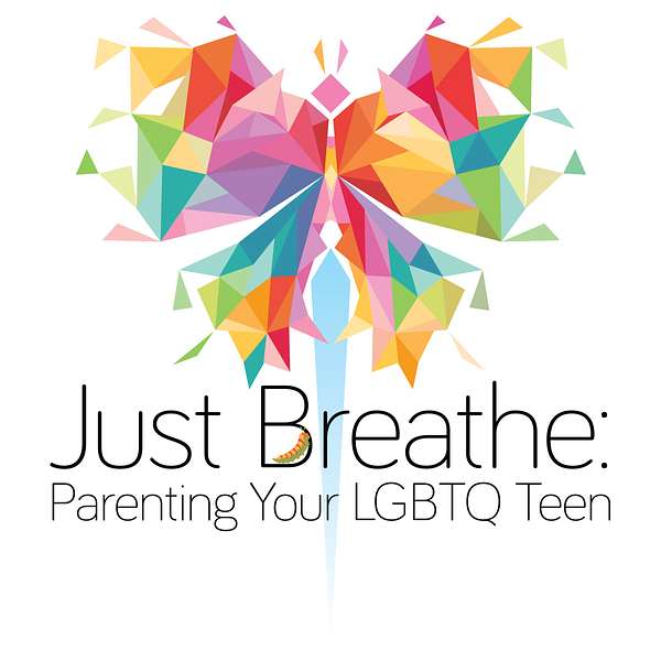 Just Breathe: Parenting Your LGBTQ Teen Podcast Artwork Image