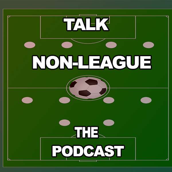 Talking Non-League Football: The Podcast Podcast Artwork Image