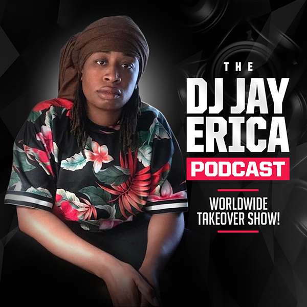 The DJ Jay Erica Podcast  Podcast Artwork Image