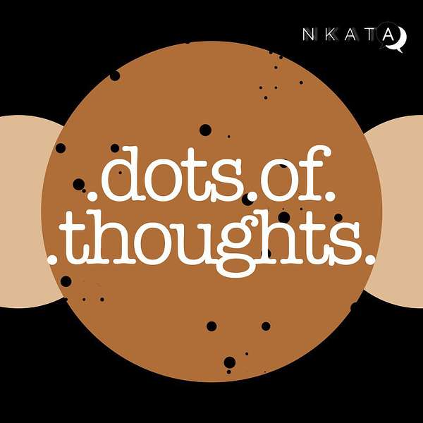 NKATA: Dots of Thoughts Podcast Artwork Image