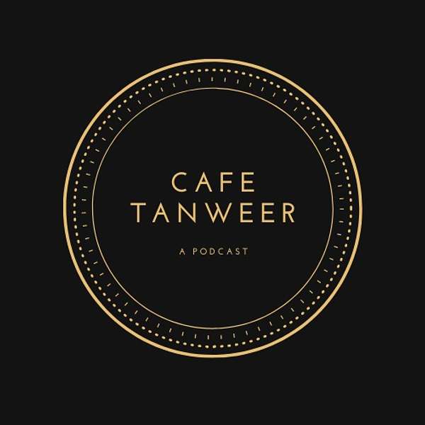 Cafe Tanweer - Enlightening Conversations with Muslims Podcast Artwork Image