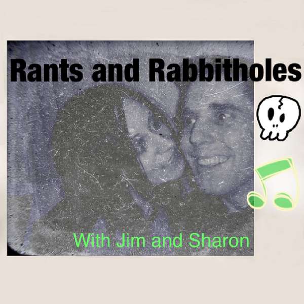Rants and Rabbitholes with Jim and Sharon Podcast Artwork Image