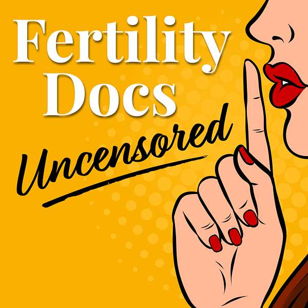 Fertility Docs Uncensored Podcast Artwork Image