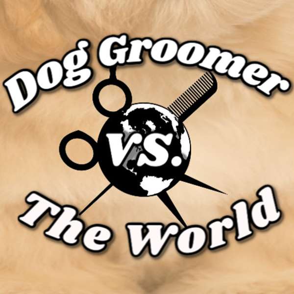 Dog Groomer vs. The World Podcast Artwork Image