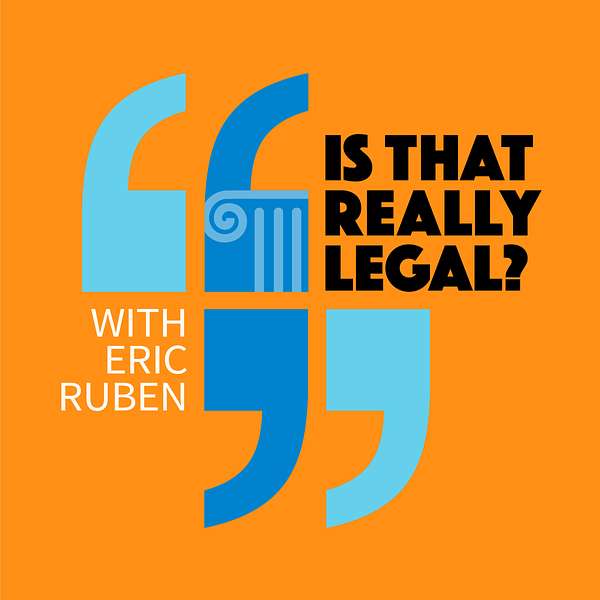 Is that really legal? with Eric Ruben Podcast Artwork Image