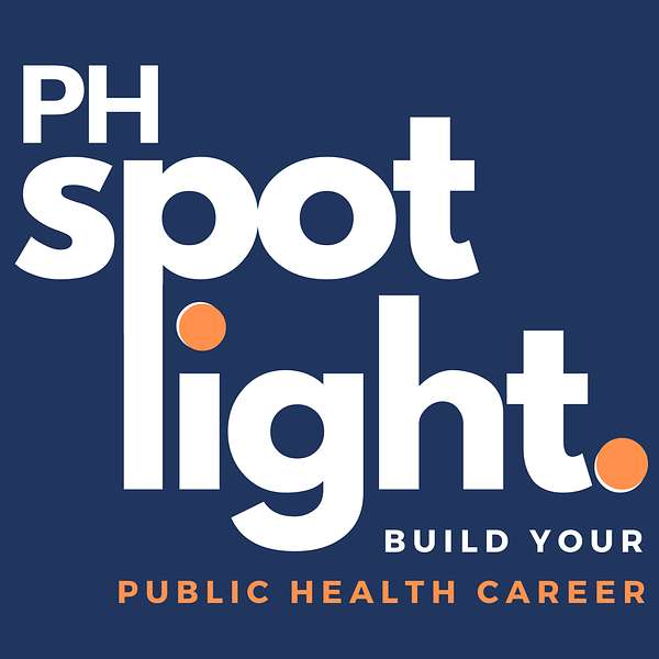 The Public Health SPOTlight Podcast: stories, inspiration, and guidance to build your dream public health career Podcast Artwork Image