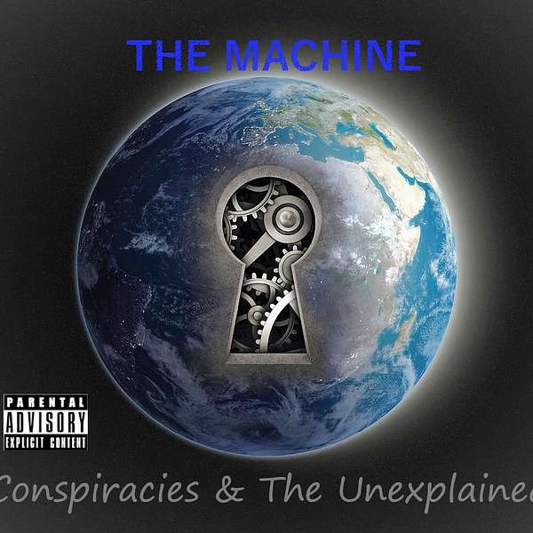 The Machine Conspiracies & The Unexplained Podcast Artwork Image