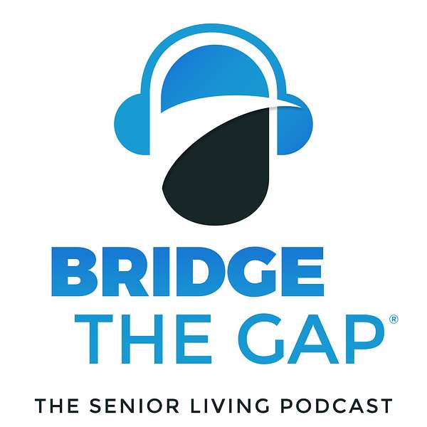 Bridge the Gap: The Senior Living Podcast Podcast Artwork Image