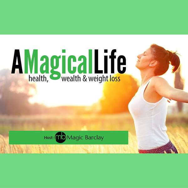 A Magical Life: Health, Wealth, and Weight Loss Podcast Artwork Image