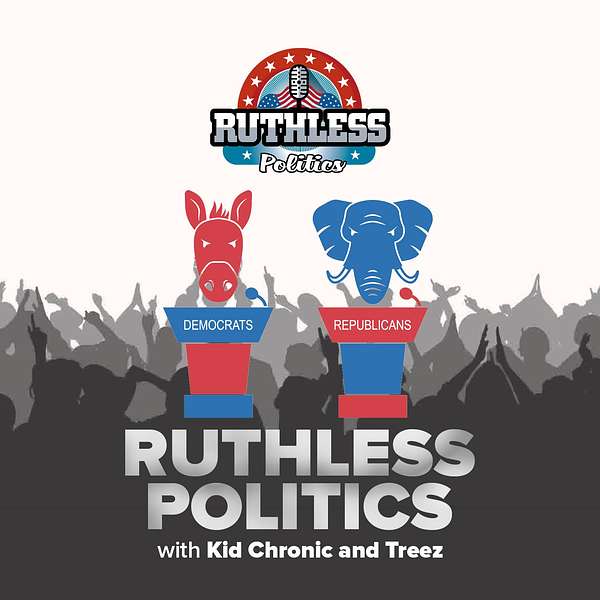 Ruthless Politics w/ Kid Chronic & Treez Podcast Artwork Image