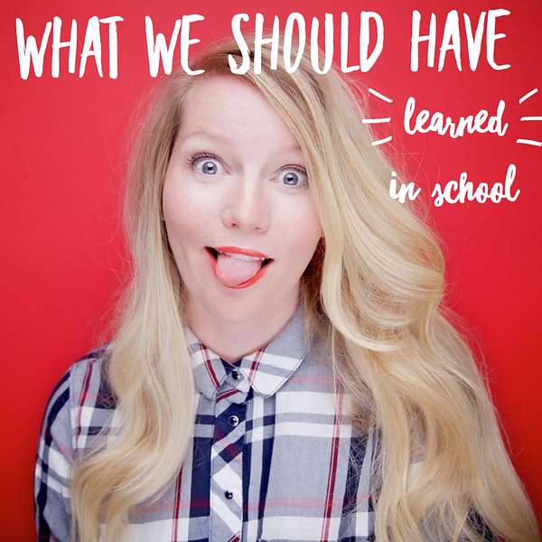 What We Should Have Learned in School with Amy Leo Podcast Artwork Image