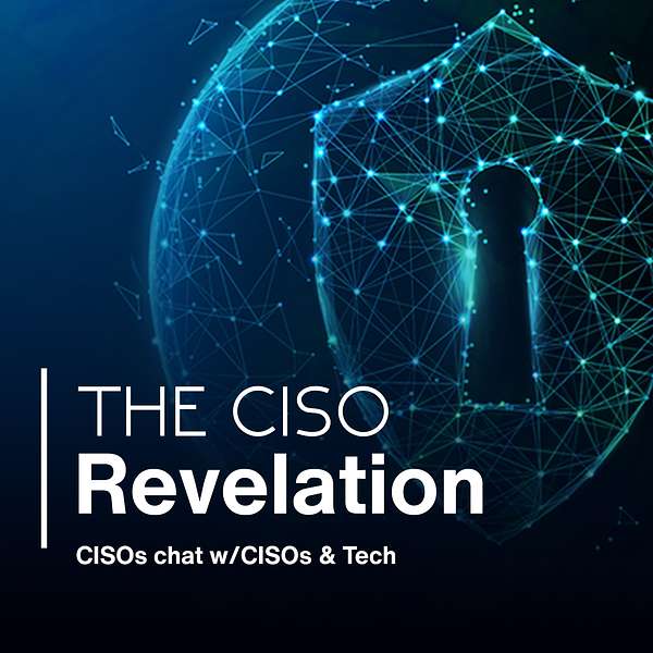 The CISO Revelation: CISOs chat with CISOs & Tech Podcast Artwork Image