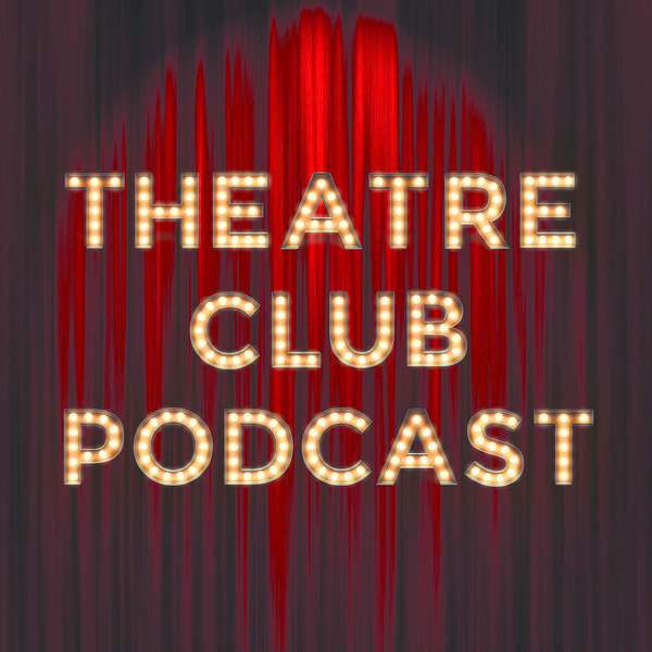Theatre Club Podcast Podcast Artwork Image