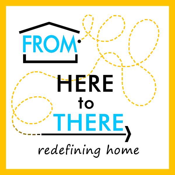 From Here to There: Redefining Home Podcast Artwork Image