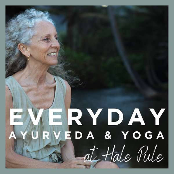 Everyday Ayurveda and Yoga at Hale Pule Podcast Artwork Image