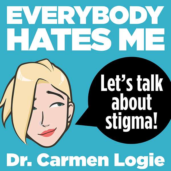 Everybody Hates Me: Let's Talk About Stigma  Podcast Artwork Image