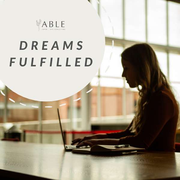 Able Transition: Dreams Fulfilled Podcast Artwork Image