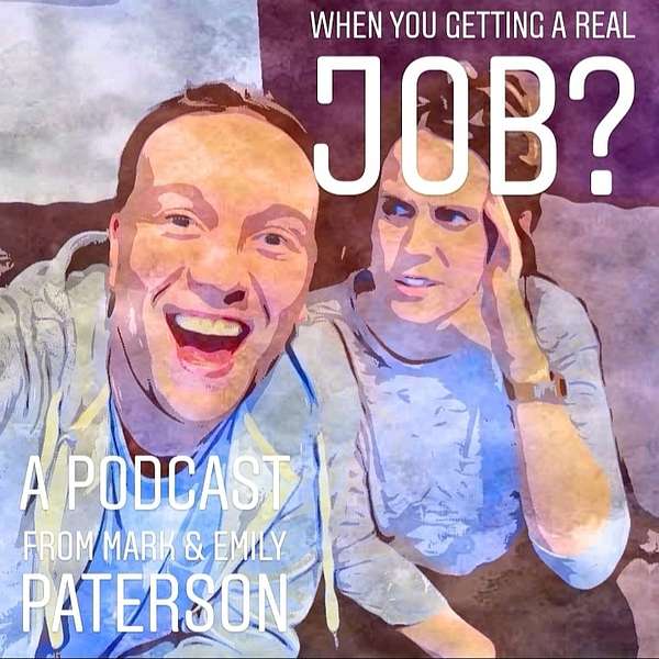 When You Getting A Real Job? Podcast Artwork Image