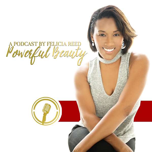 Powerful Beauty | A Podcast by Felicia Reed Podcast Artwork Image