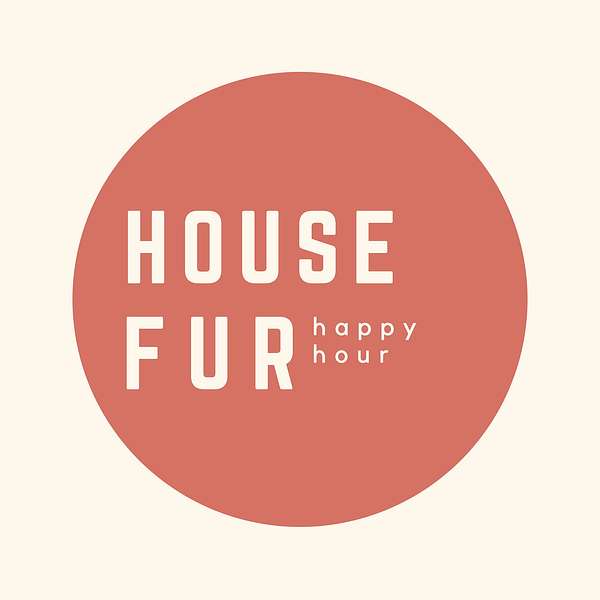 House Fur Happy Hour Podcast Artwork Image