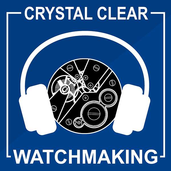 Crystal Clear Watchmaking Podcast Artwork Image