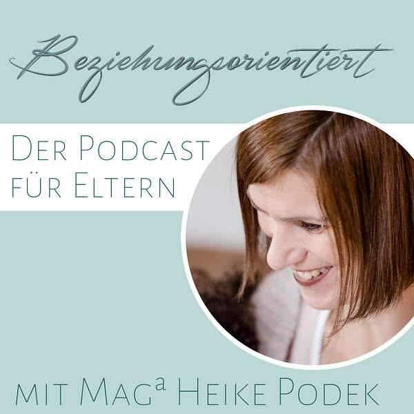 Beziehungsorientiert - der Podcast für Eltern mit Magª Heike Podek Podcast Artwork Image