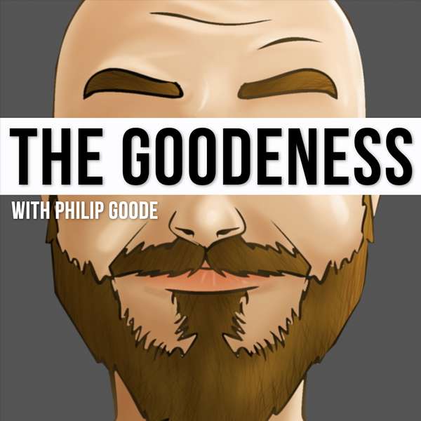 The Goodeness w/ Philip Goode Podcast Artwork Image