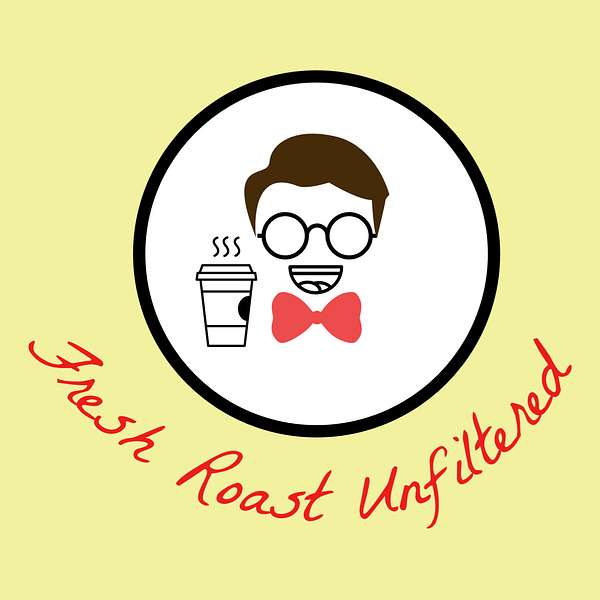 Fresh Roast Unfiltered  Podcast Artwork Image