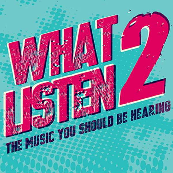 What 2 Listen 2 Podcast Artwork Image