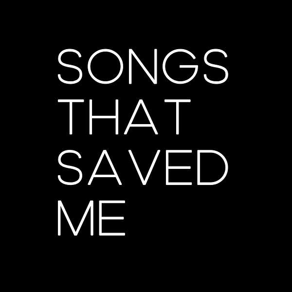 Songs That Saved Me Podcast Artwork Image