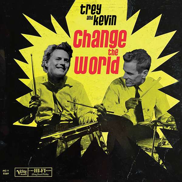 Trey and Kevin Change the World  Podcast Artwork Image
