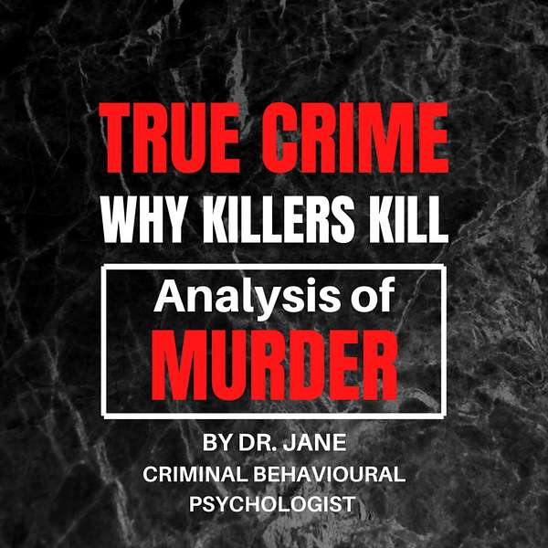 True Crime: Why Killers Kill - Analysis of Murder - By Dr. Jane Podcast Artwork Image