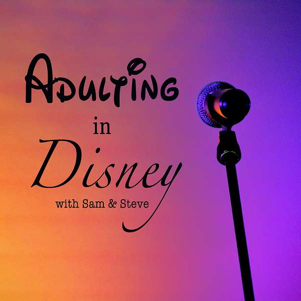 Adulting In Disney: with Sam and Steve Podcast Artwork Image