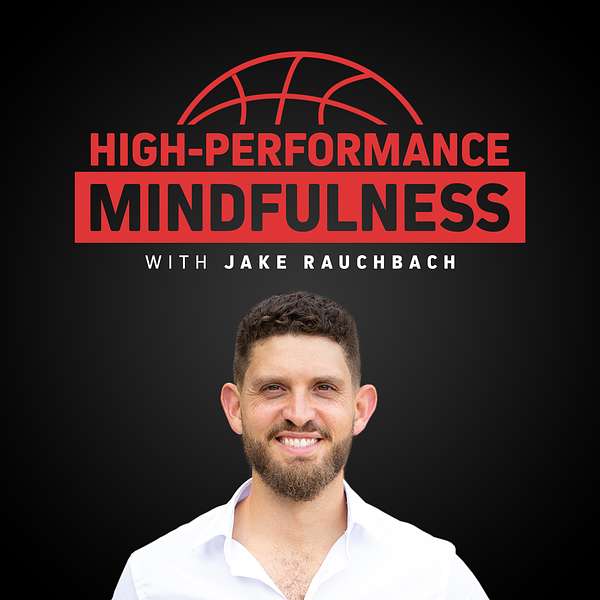 High-Performance Mindfulness with Jake Rauchbach Podcast Artwork Image