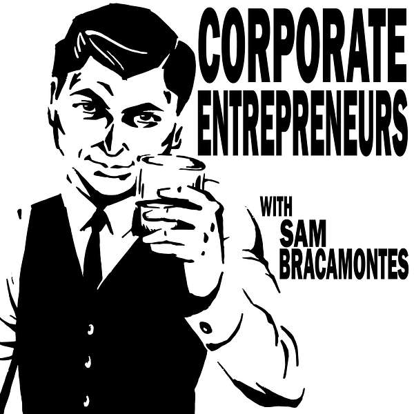 Corporate Entrepreneurs with Sam Bracamontes  Podcast Artwork Image