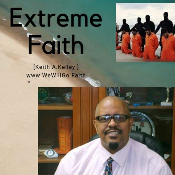 Keith A.Kelley-Extreme Faith in Jesus Podcast-        We Will Go Ministries  Podcast Artwork Image