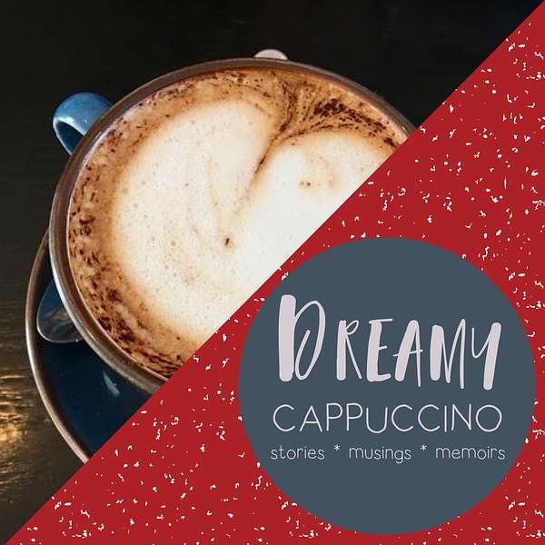 Dreamy Cappuccino - Inspiring stories, musings, memoirs  Podcast Artwork Image