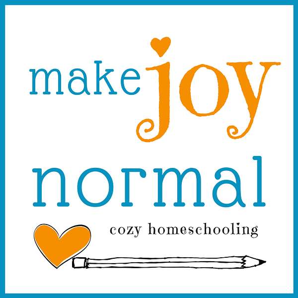 make joy normal:  cozy homeschooling Podcast Artwork Image