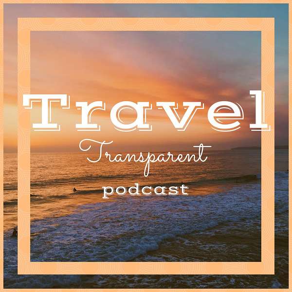 Travel Transparent Podcast Podcast Artwork Image