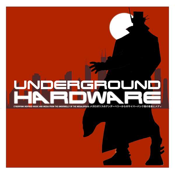 Underground Hardware: A Cyberpunk Podcast Podcast Artwork Image
