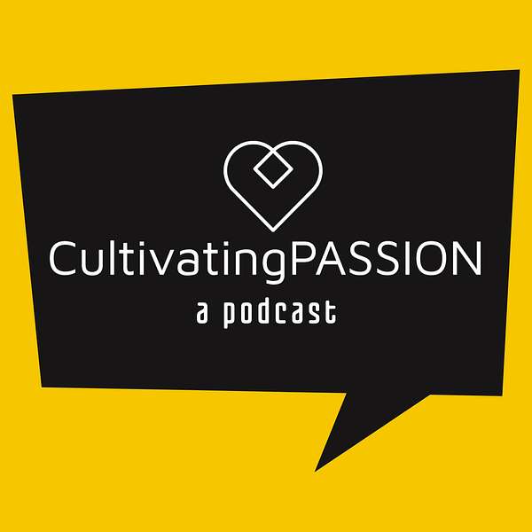 Cultivating Passion Podcast Podcast Artwork Image