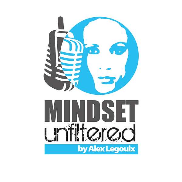 Mindset Unfiltered by Alexandra Legouix Podcast Artwork Image