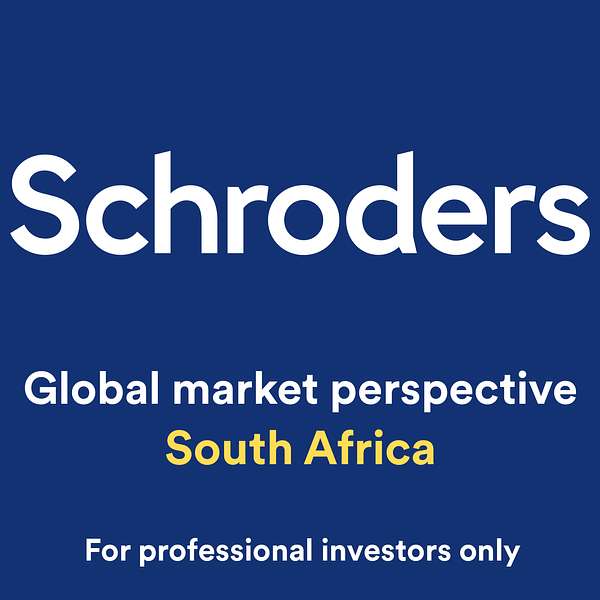Schroders global market perspective for South African investors Podcast Artwork Image