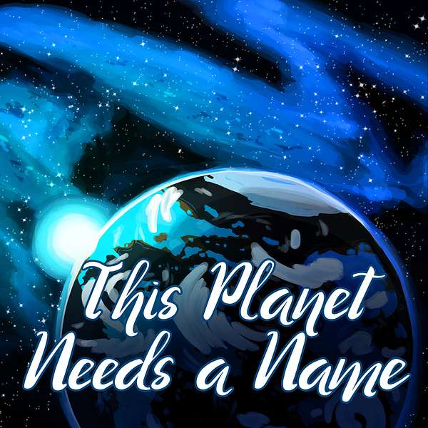 This Planet Needs a Name Podcast Artwork Image